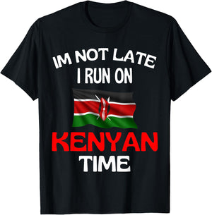 I'm Not Late I Run On Kenyan Time Funny Kenya , black T-Shirt - T-Shirt | Black