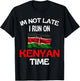 I'm Not Late I Run On Kenyan Time Funny Kenya , black T-Shirt - T-Shirt | Black