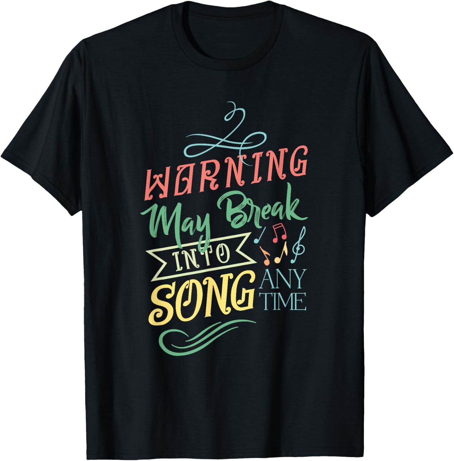 Warning May Break Into Song Any Time T-Shirt - T-Shirt | Black