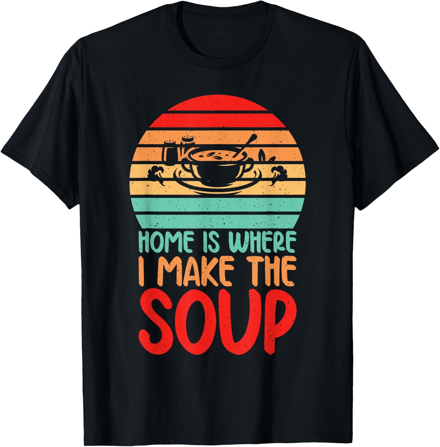 Home is where i make the Soup Lover T-Shirt - T-Shirt | Black
