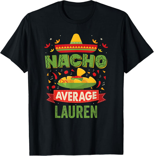 Nacho Average Lauren Funny Personalized Name Birthday Gift T-Shirt - T-Shirt | Black