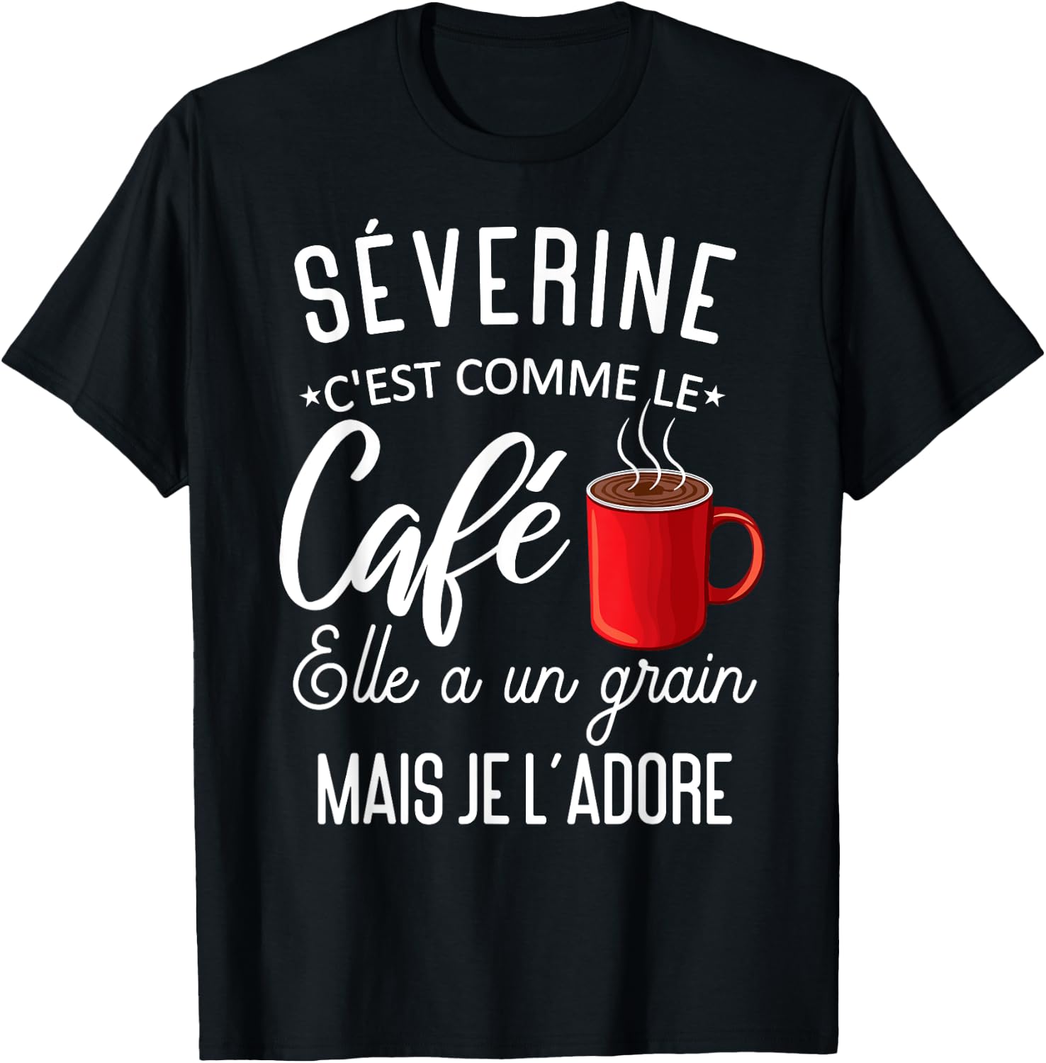 Humor Séverine comme le café elle a grain je l'adore T-Shirt - T-Shirt | Black