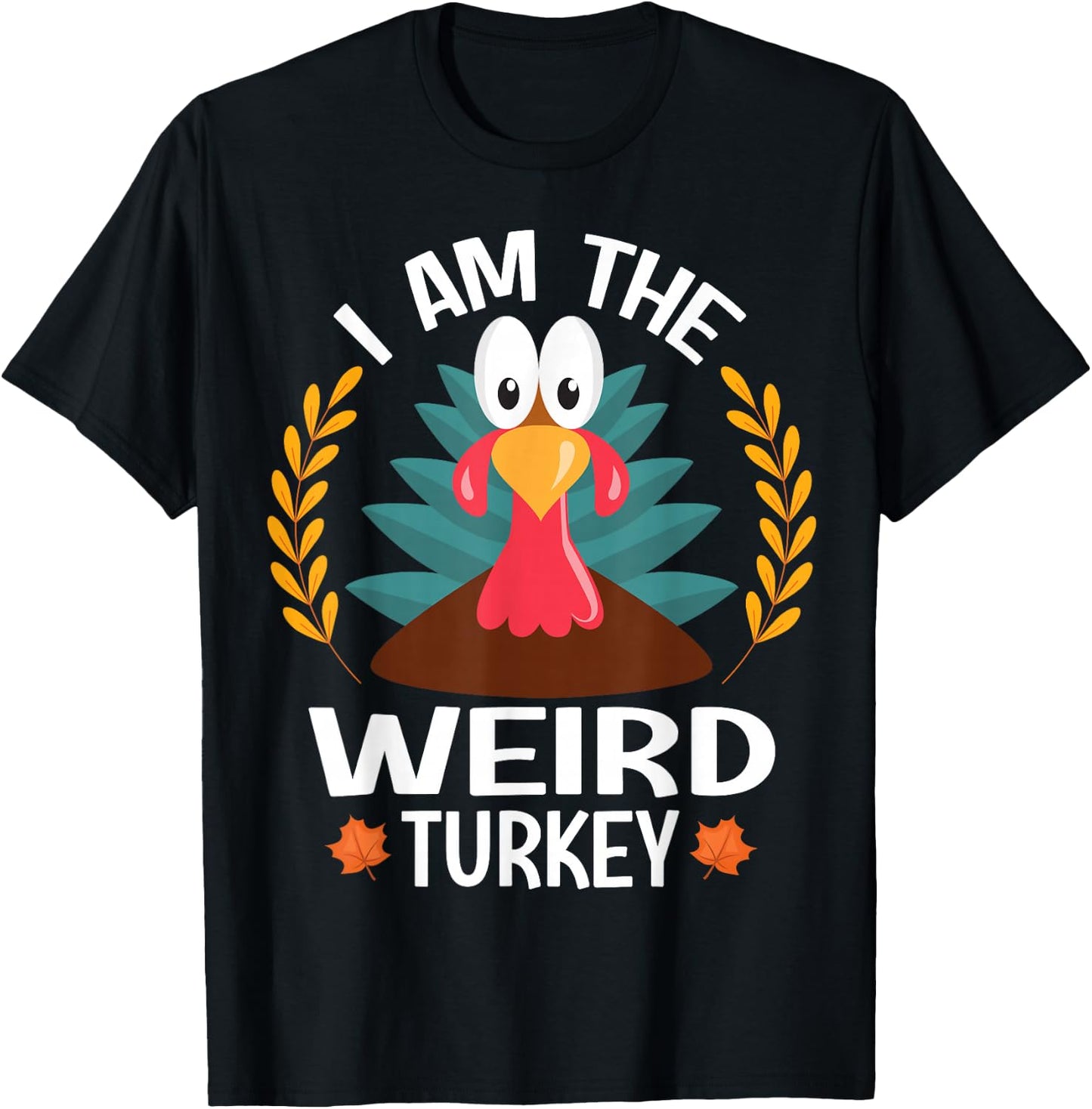 Thanksgiving I Am The Weird Turkey T-Shirt - T-Shirt | Black