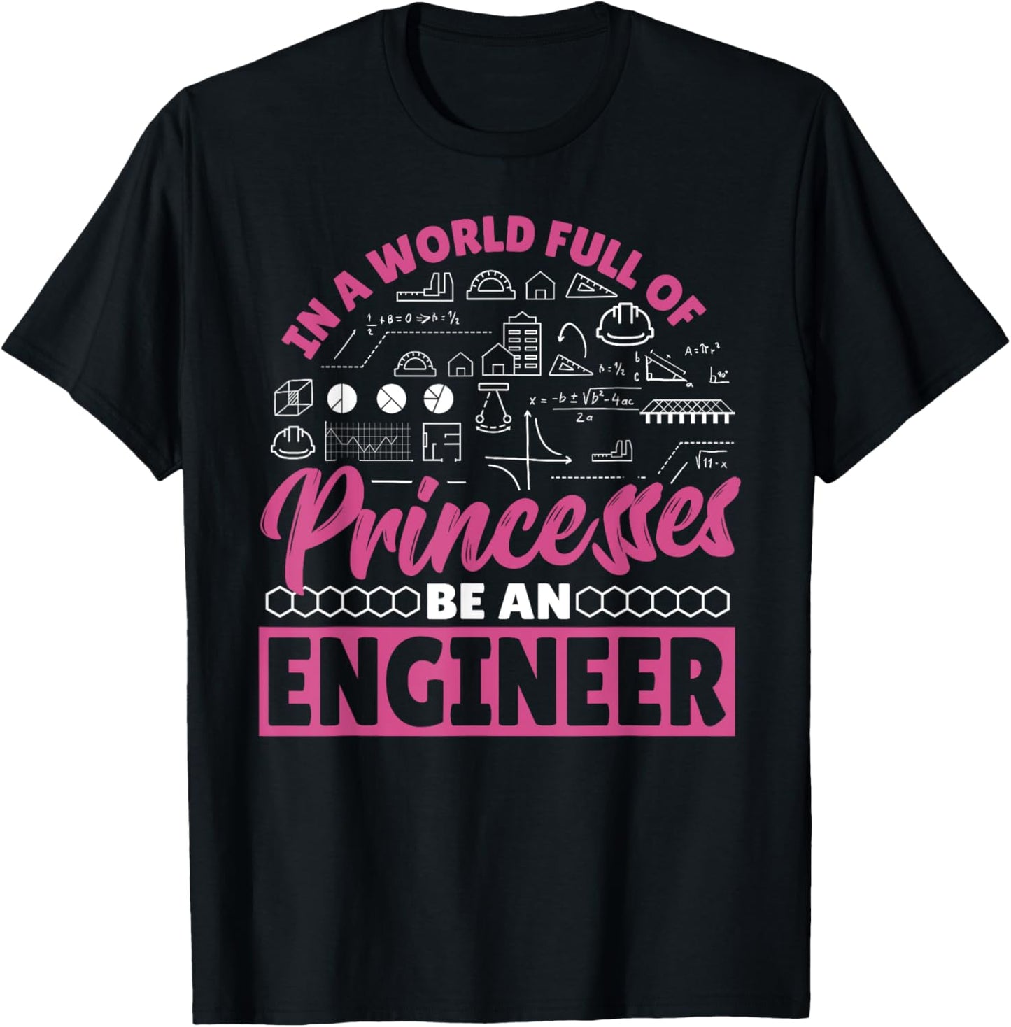 Engineering In a World Full of Princesses Be an Engineer T-Shirt - T-Shirt | Black