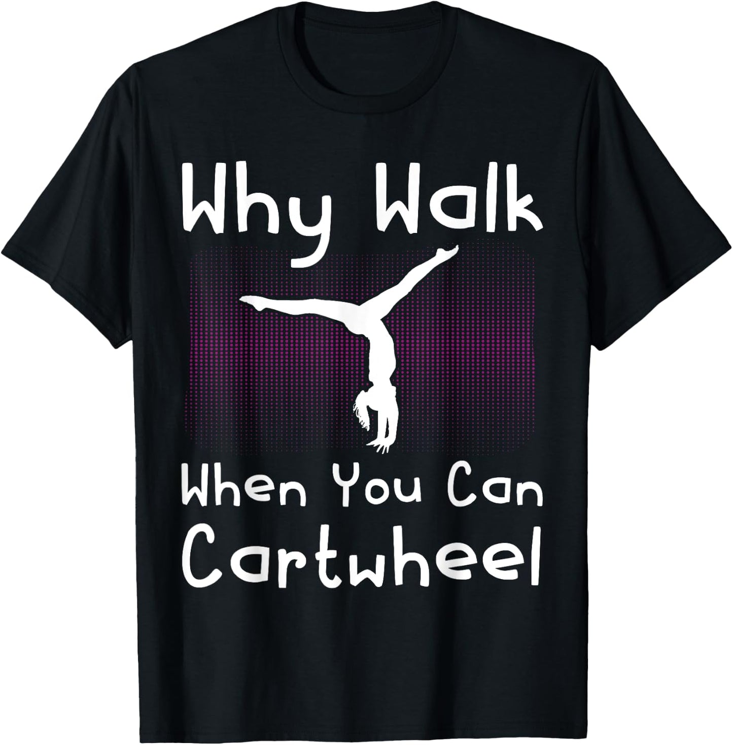 Why Walk When You Can Cartwheel Funny Gymnastics Pun Outfit T-Shirt - T-Shirt | Black