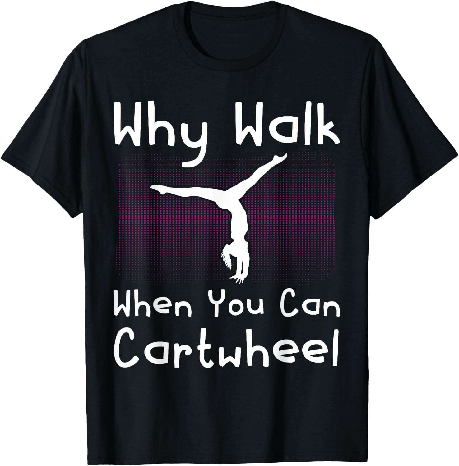 Why Walk When You Can Cartwheel Funny Gymnastics Pun Outfit T-Shirt - T-Shirt | Black