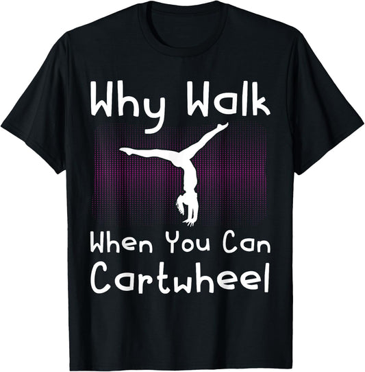 Why Walk When You Can Cartwheel Funny Gymnastics Pun Outfit T-Shirt - T-Shirt | Black
