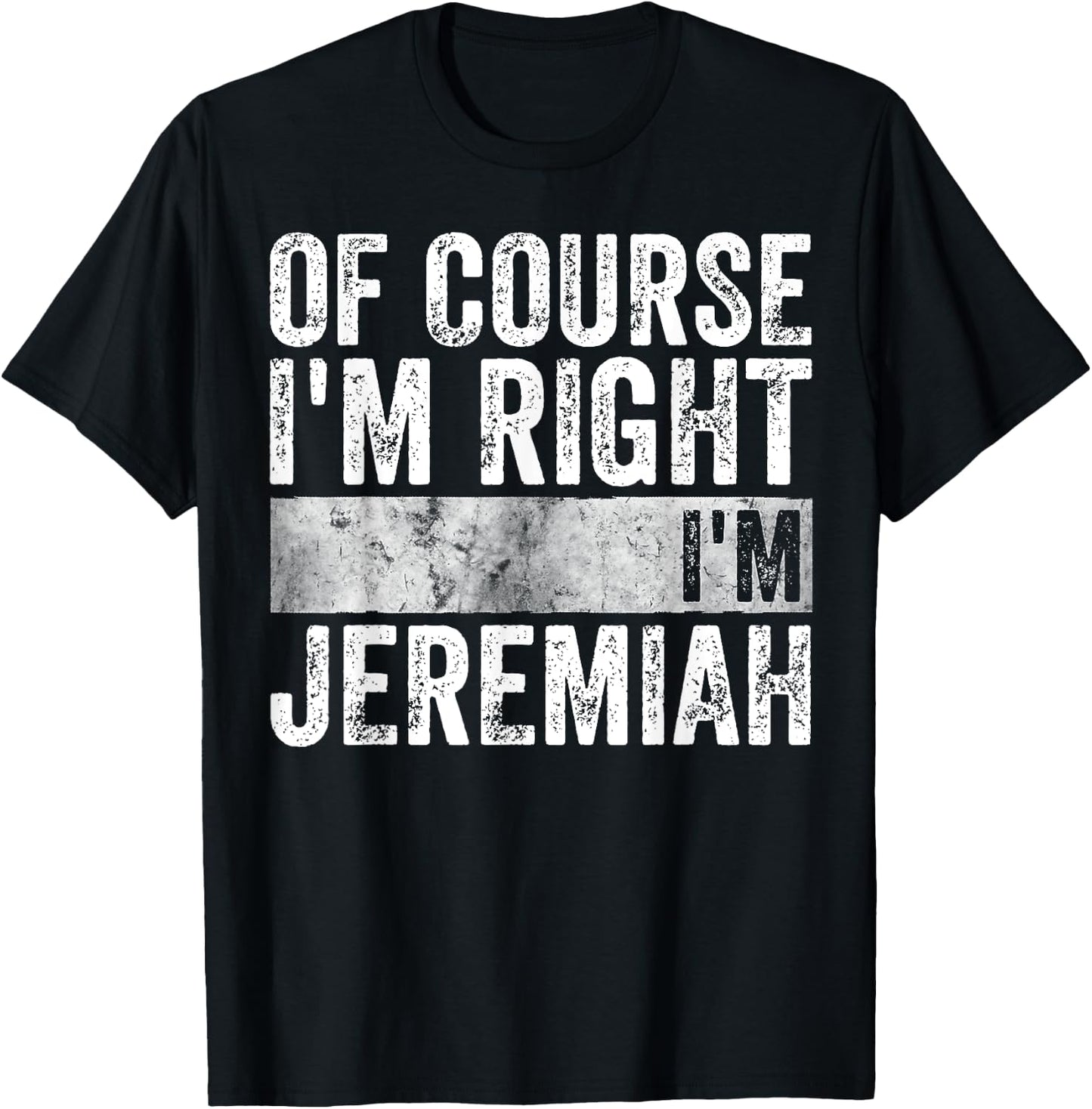 Personalized Name Shirt Of Course I'm Right I'm Jeremiah T-Shirt - T-Shirt | Black
