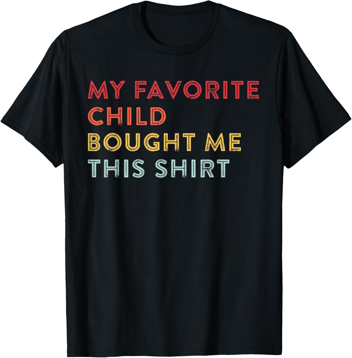 My Favorite Child Bought Me This Funny Fathers Day Dad Joke T-Shirt - T-Shirt | Black