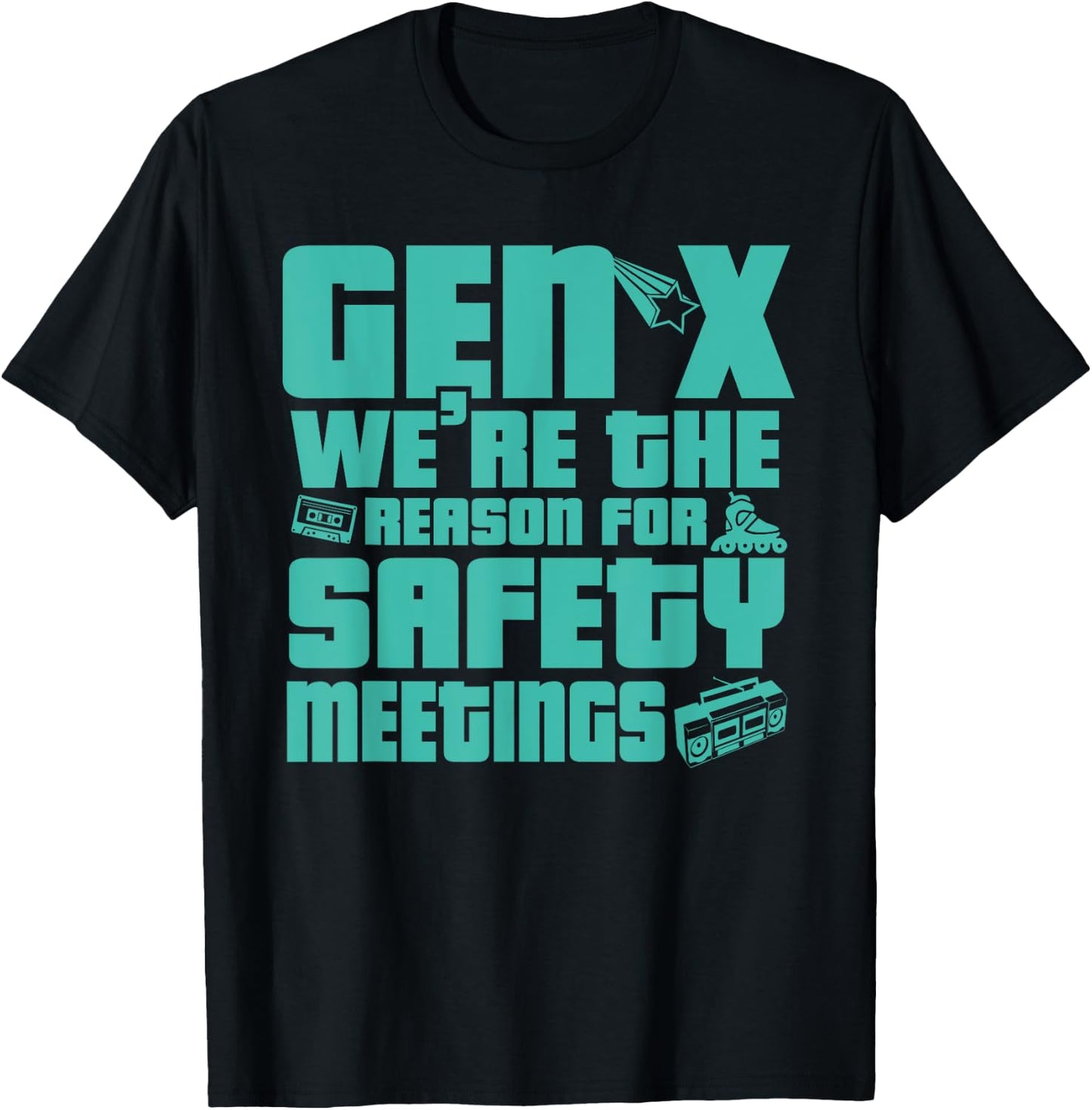 Gen X We're The Reason For Safety Meetings T-Shirt - T-Shirt | Black