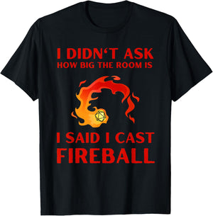 I didn't ask how big the room is I said I cast fireball T-Shirt - T-Shirt | Black