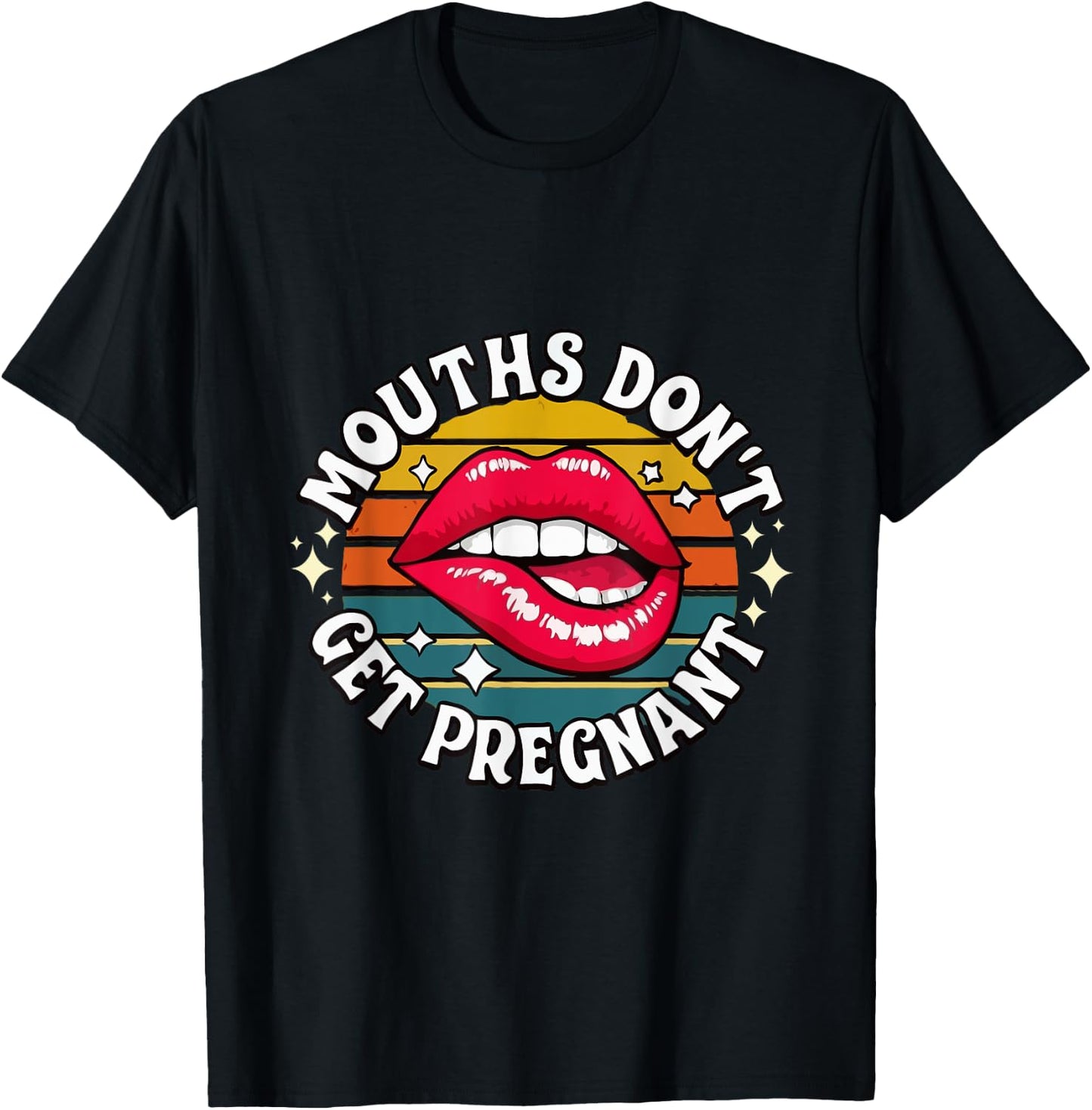 Mouths Don't Get Pregnant Inappropriate Humor Adult Jokes T-Shirt - T-Shirt | Black