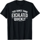Dance Escalated Quickly Dancer Quote Graphic Casual Design T-Shirt - T-Shirt | Black