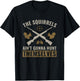 The Squirrels Ain't Gonna Hunt Themselves Squirrel Hunter T-Shirt - T-Shirt | Black