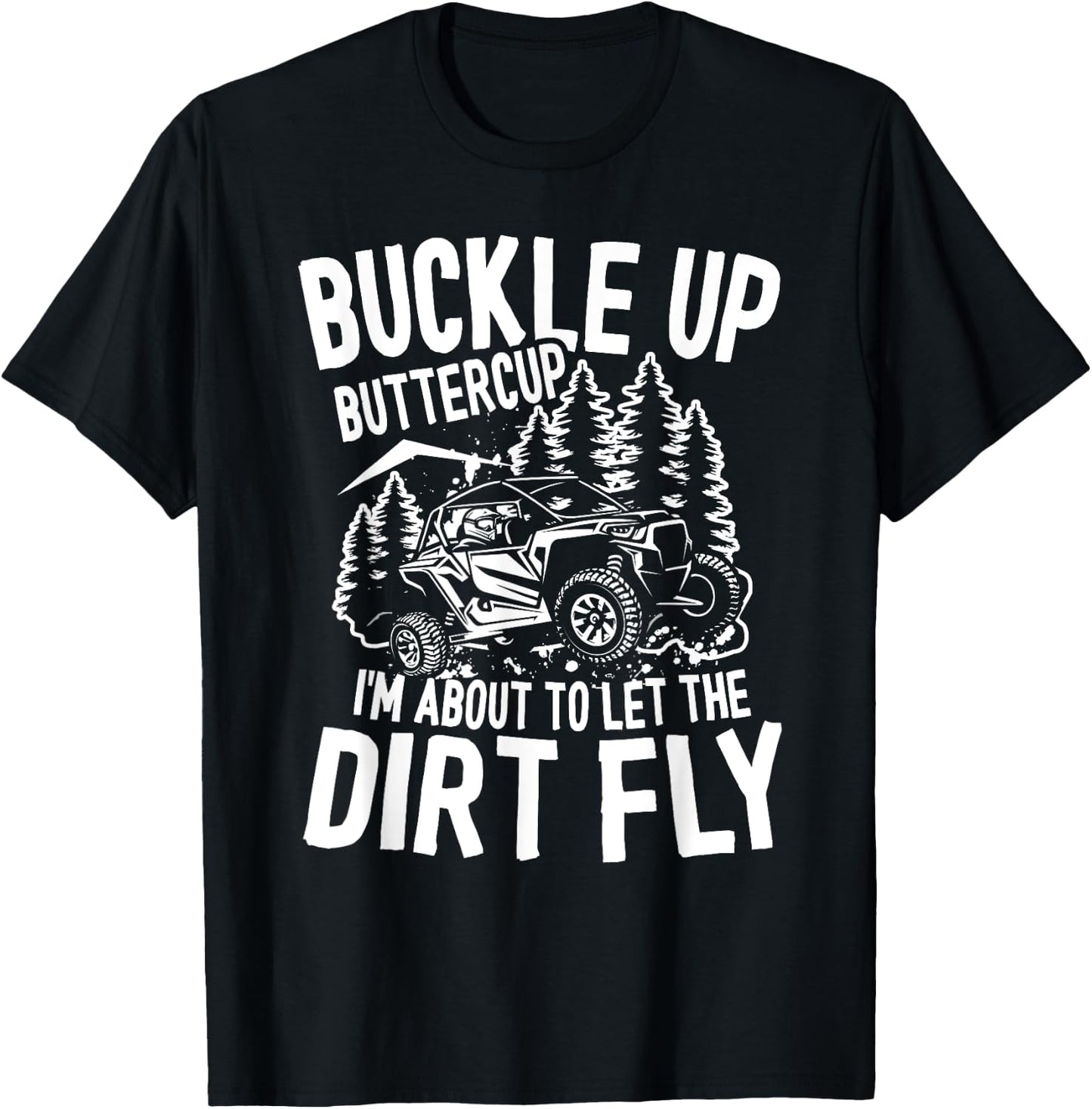 Buckle Up Buttercup I'm About To Let The Dirt Fly Mudding T-Shirt - T-Shirt | Black