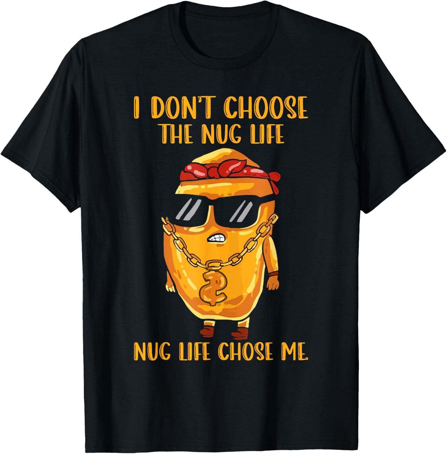 I Didn't Choose The Nug Life Nug Life Chose Me Nugget T-Shirt - T-Shirt | Black