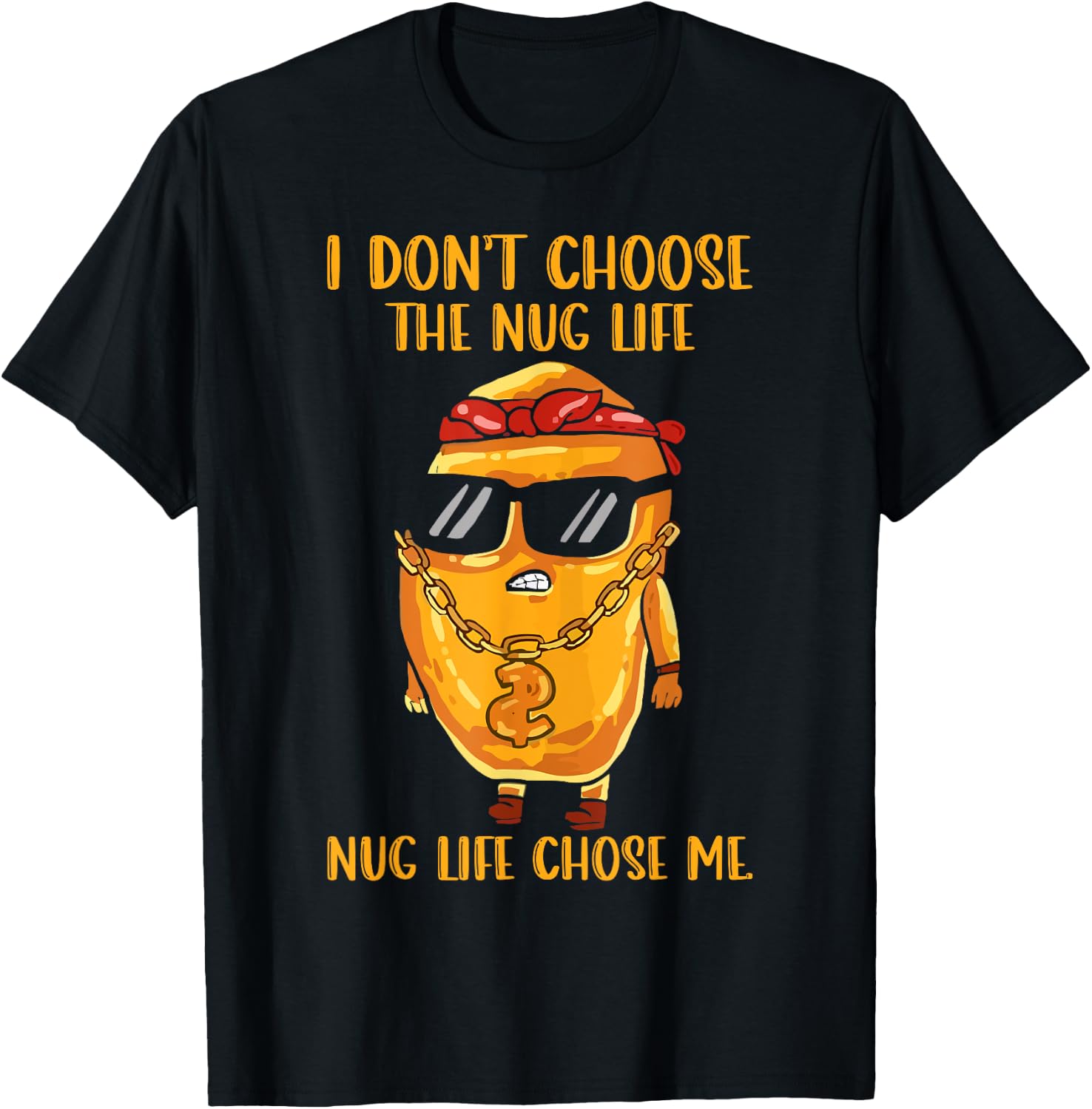I Didn't Choose The Nug Life Nug Life Chose Me Nugget T-Shirt - T-Shirt | Black