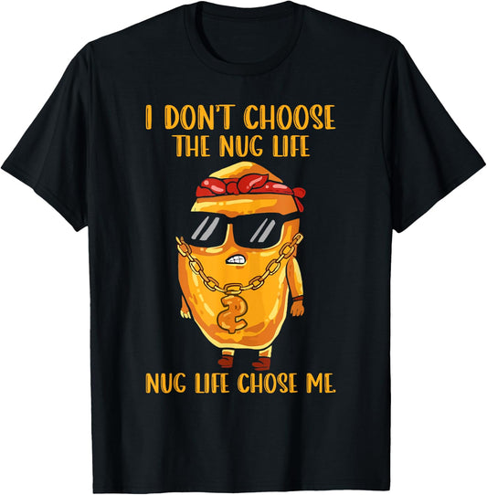 I Didn't Choose The Nug Life Nug Life Chose Me Nugget T-Shirt - T-Shirt | Black