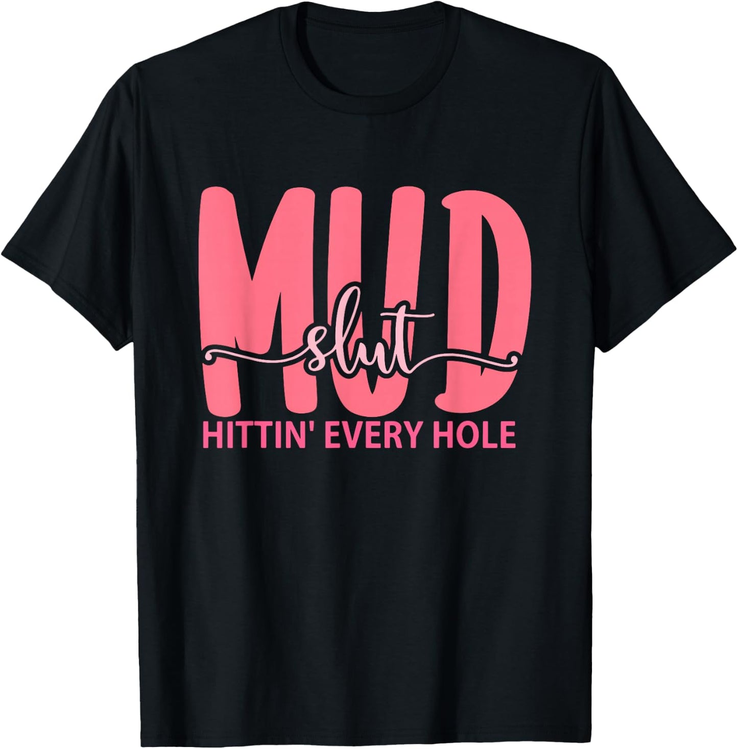 Mudslut Hittin' Every Hole Apparel T-Shirt - T-Shirt | Black