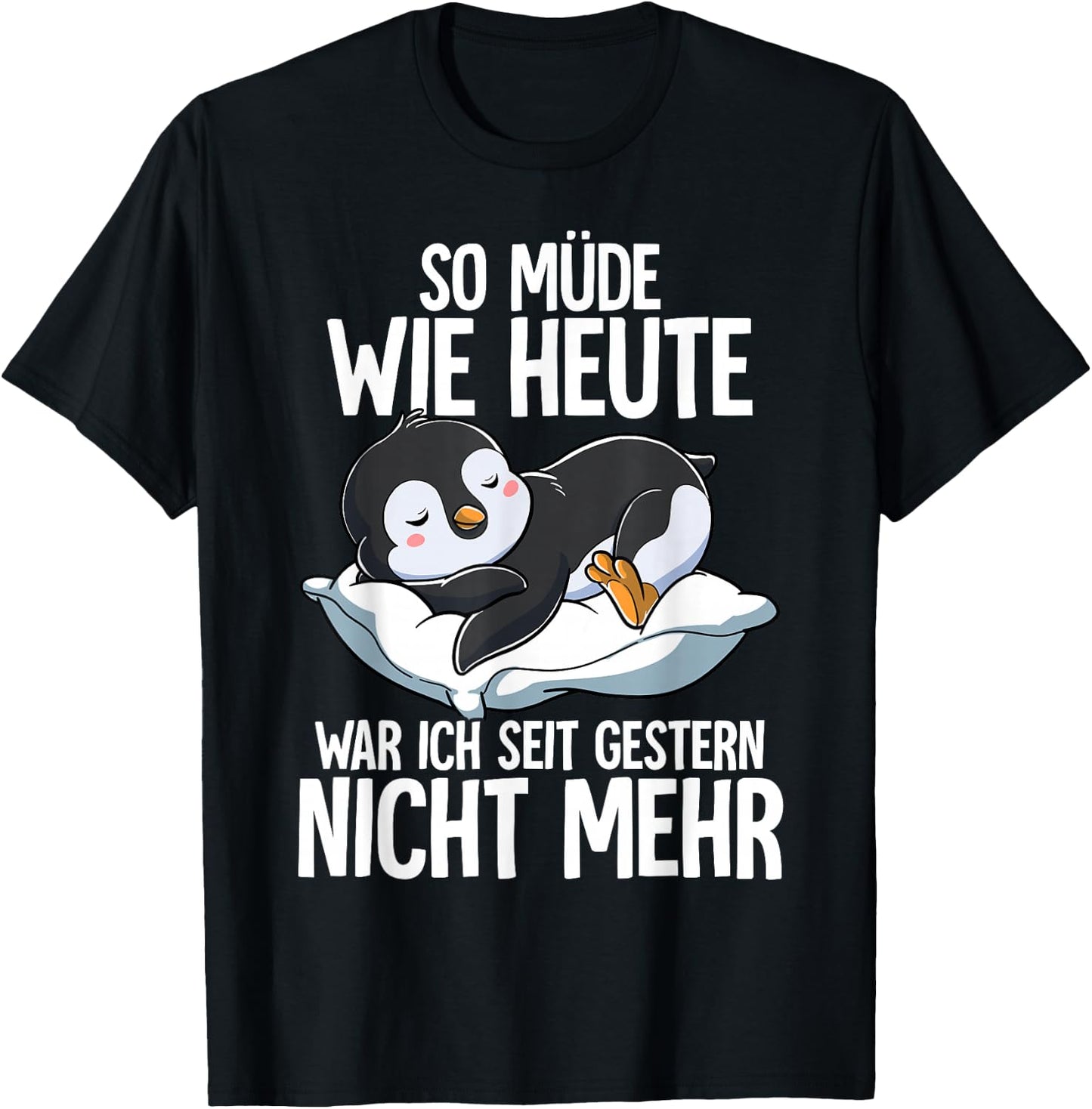 Penguin So Müde Wie Heute War Ich Seit Gestern Nicht Mehr [German Language], black T-Shirt - T-Shirt | Black