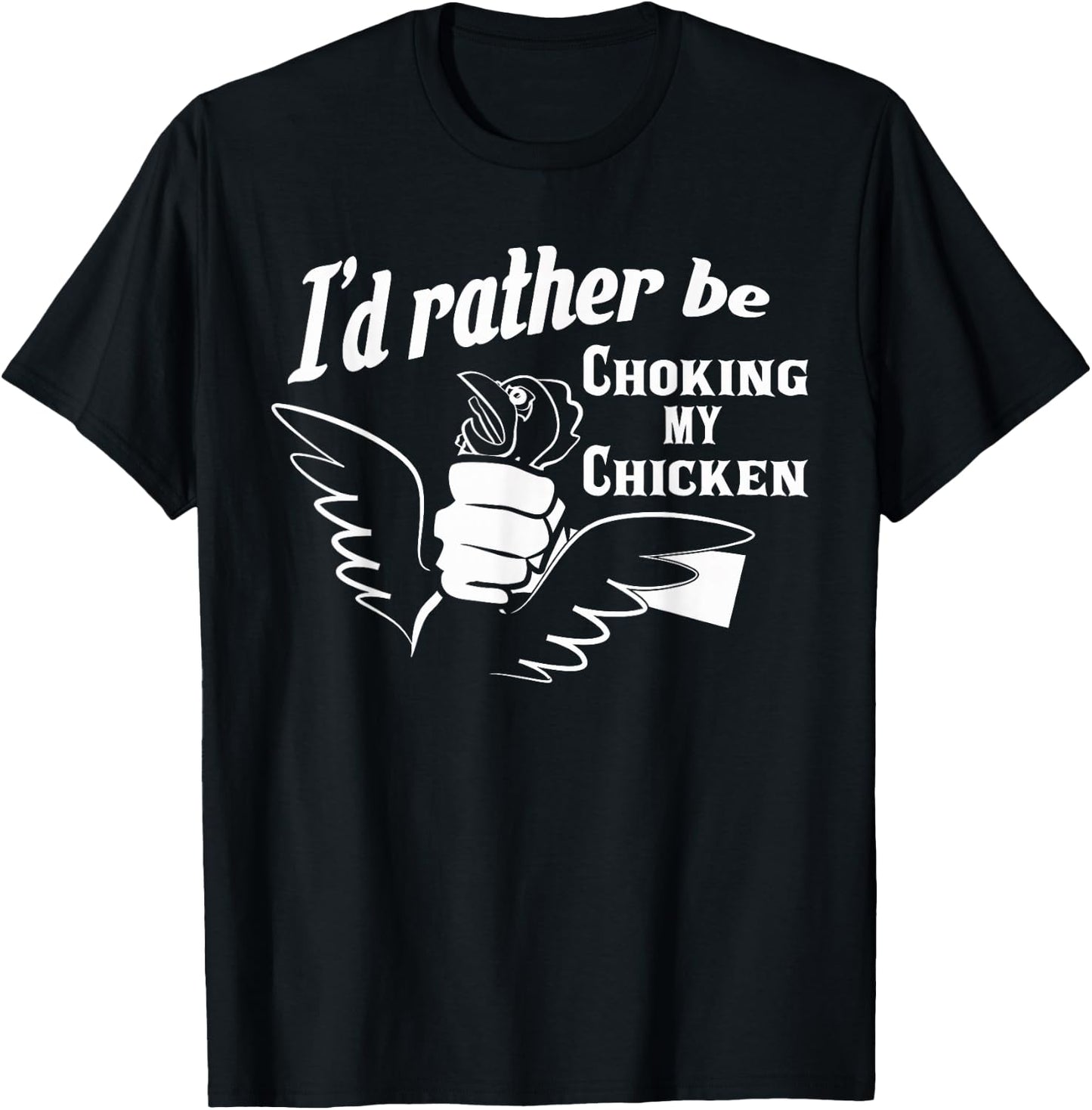I'd Rather Be Choking My Chicken Apparel T-Shirt - T-Shirt | Black