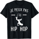 Je peux pas j'ai Hip Hop - Mood Breakdance Hip Hop T-Shirt - T-Shirt | Black