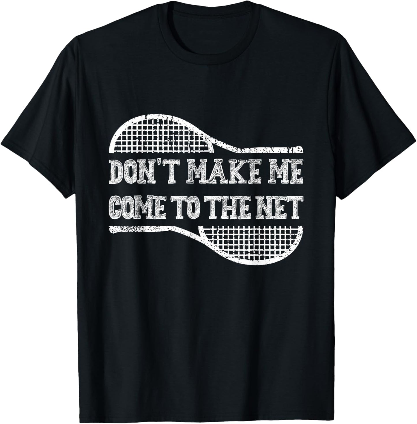 Don't Make Me Come to the Net, Funny Tennis Player T-Shirt - T-Shirt | Black
