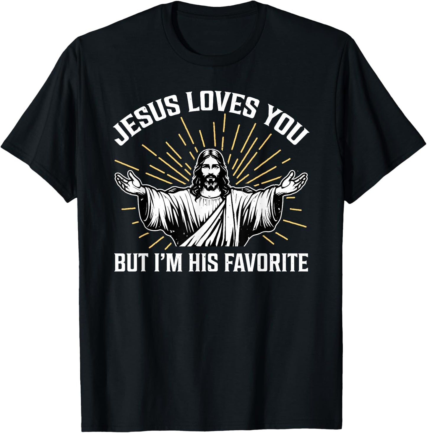 Jesus Loves You But I'm His Favorite T-Shirt - T-Shirt | Black