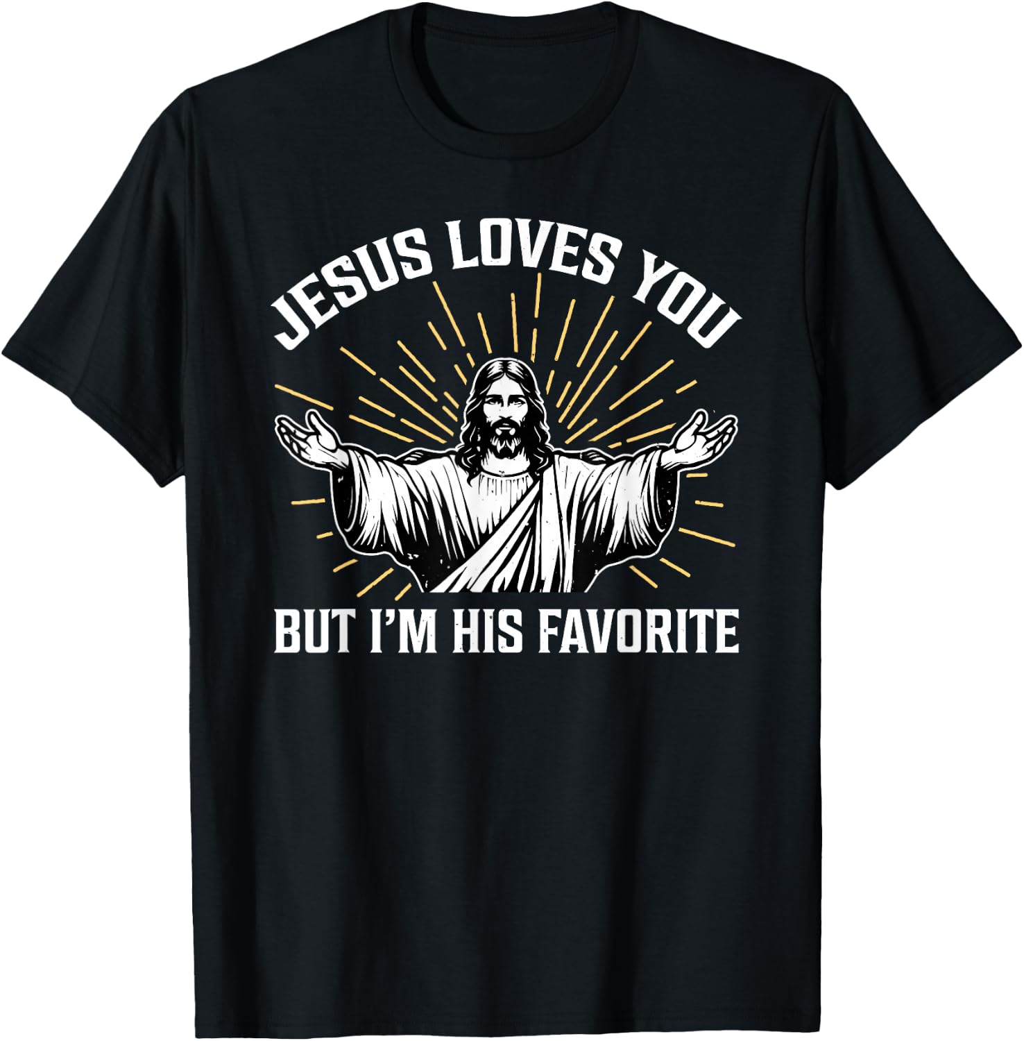 Jesus Loves You But I'm His Favorite T-Shirt - T-Shirt | Black
