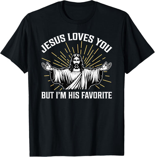 Jesus Loves You But I'm His Favorite