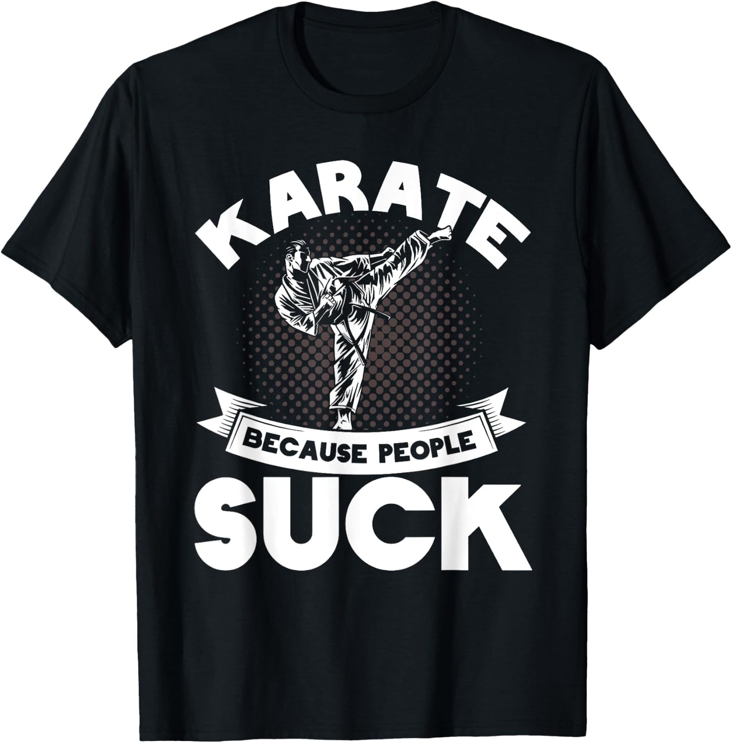 Karate Because People Suck Karate Trainer Karate T-Shirt - T-Shirt | Black