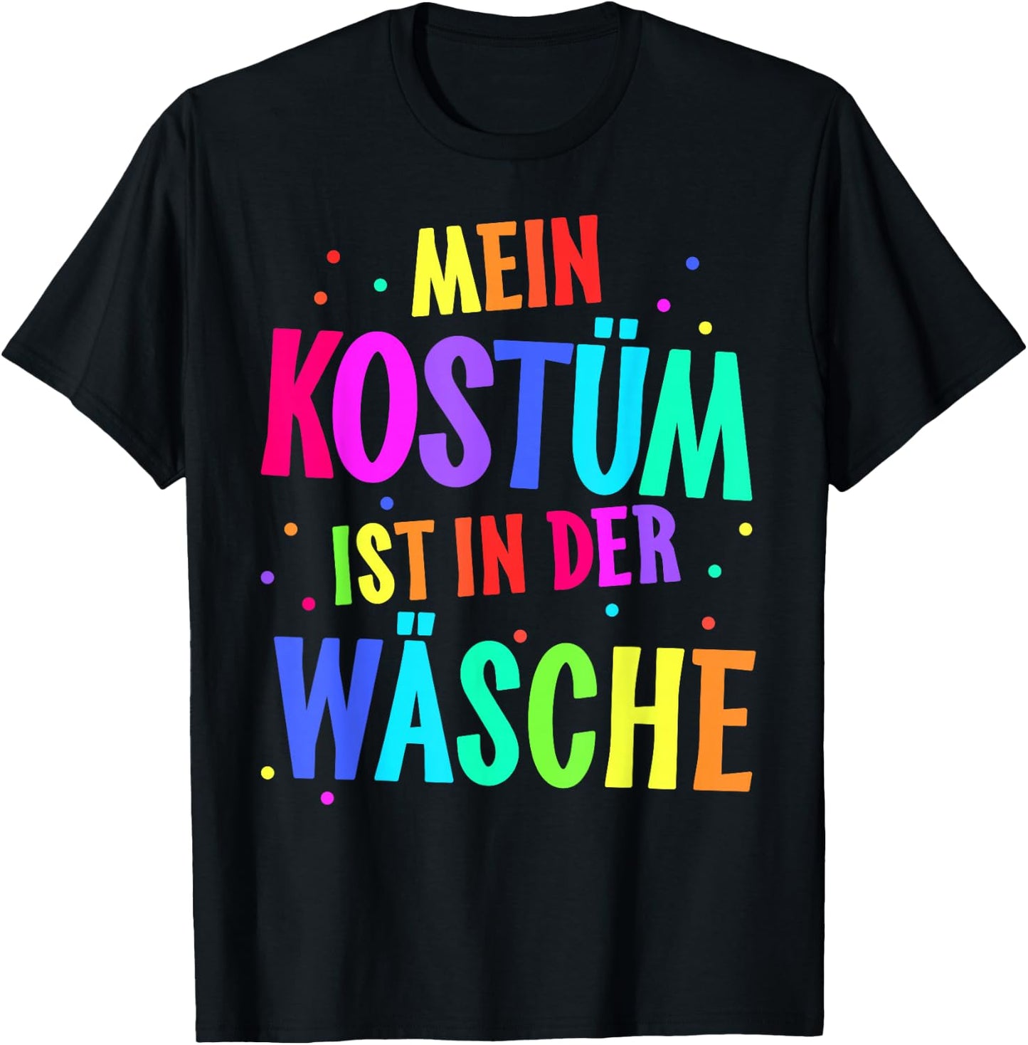 with German Text "Mein Kostüm ist in der Wäsche" [My Costume Is, black T-Shirt - T-Shirt | Black