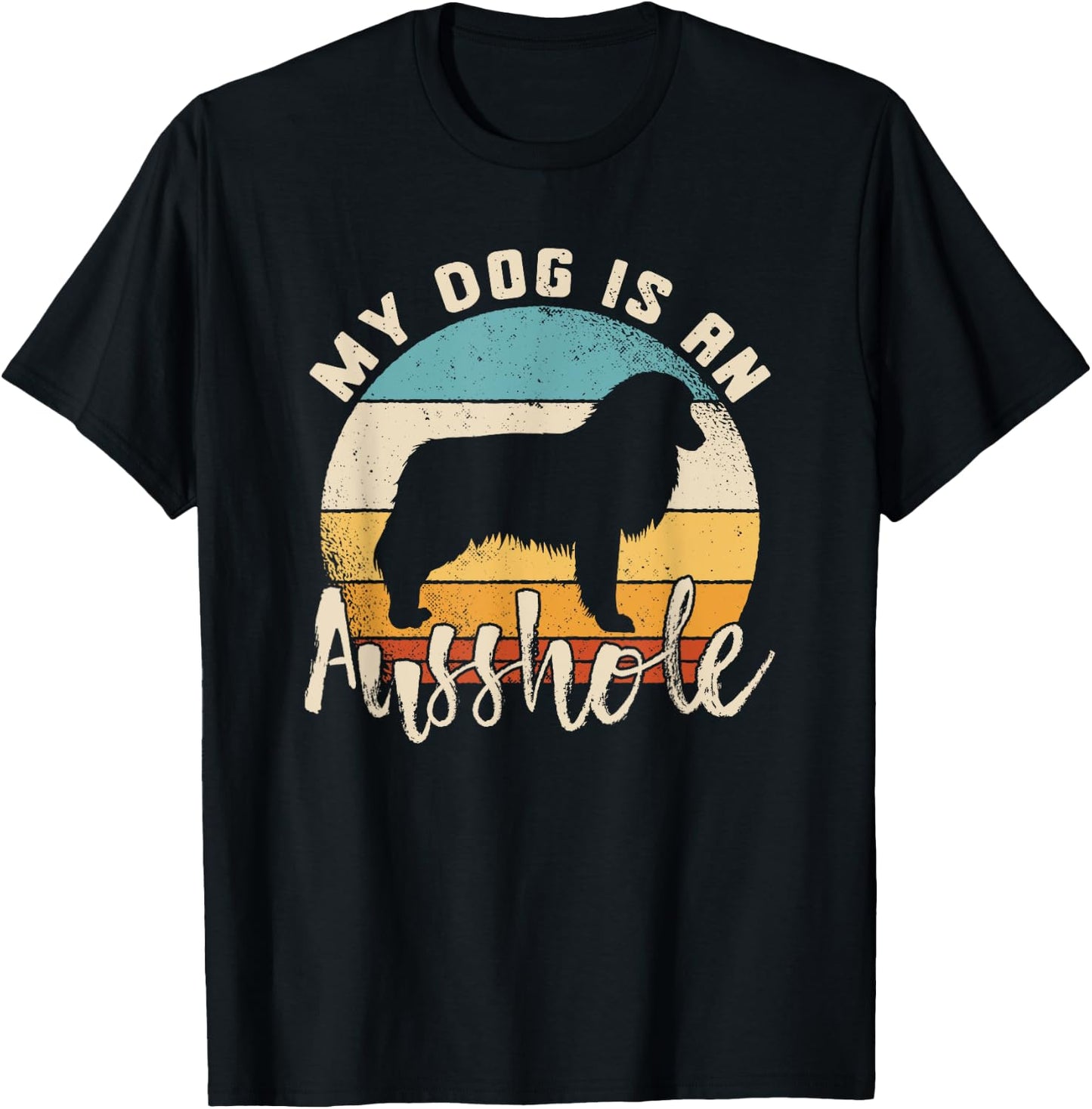 Australian Shepherd Dog Is An Ausshole Retro Aussie Shepherd Men Women T-Shirt - T-Shirt | Black