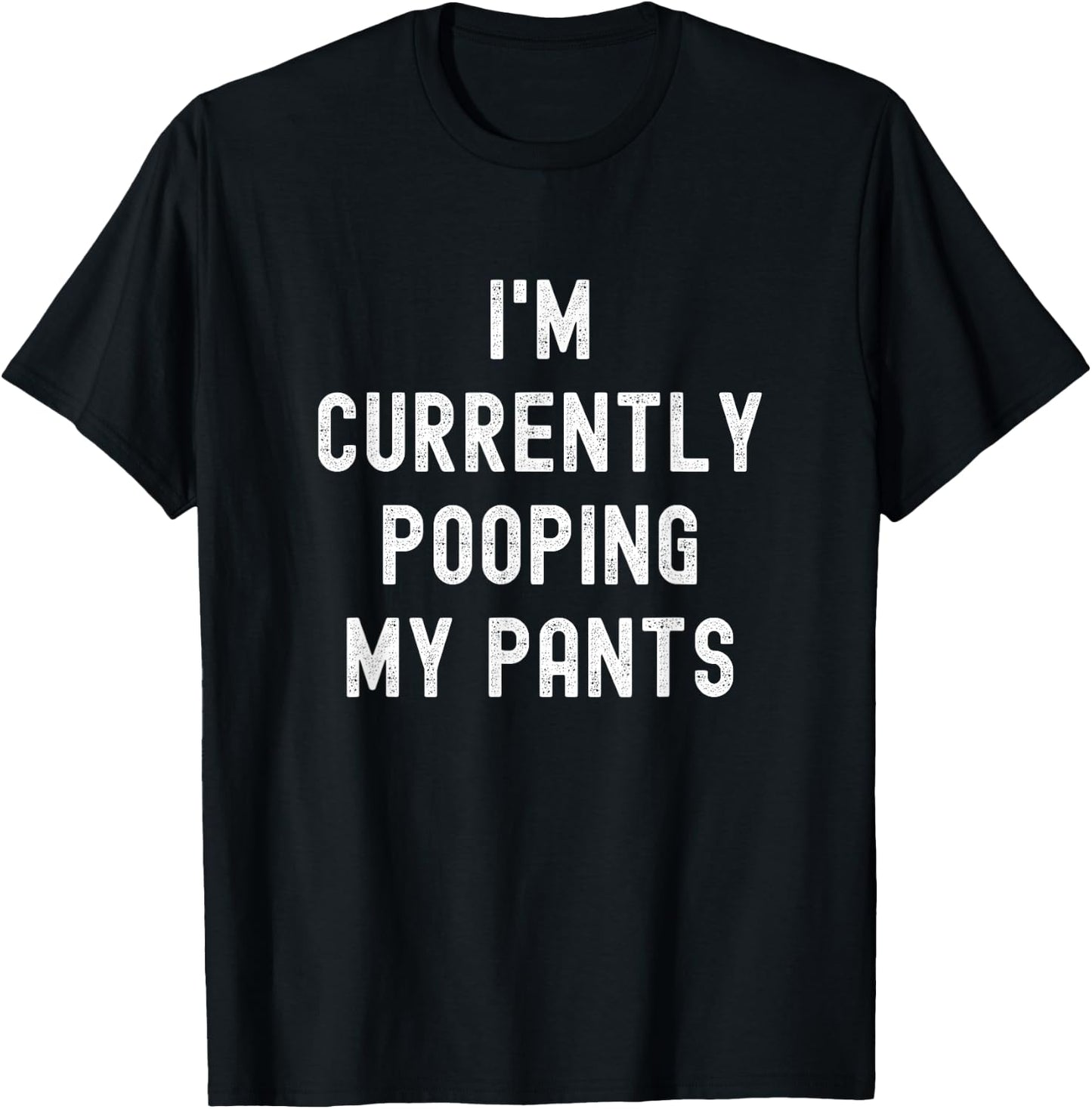 I'm Currently Pooping My Pants Funny Adult Humor Meme , Small, Black T-Shirt - T-Shirt | Black