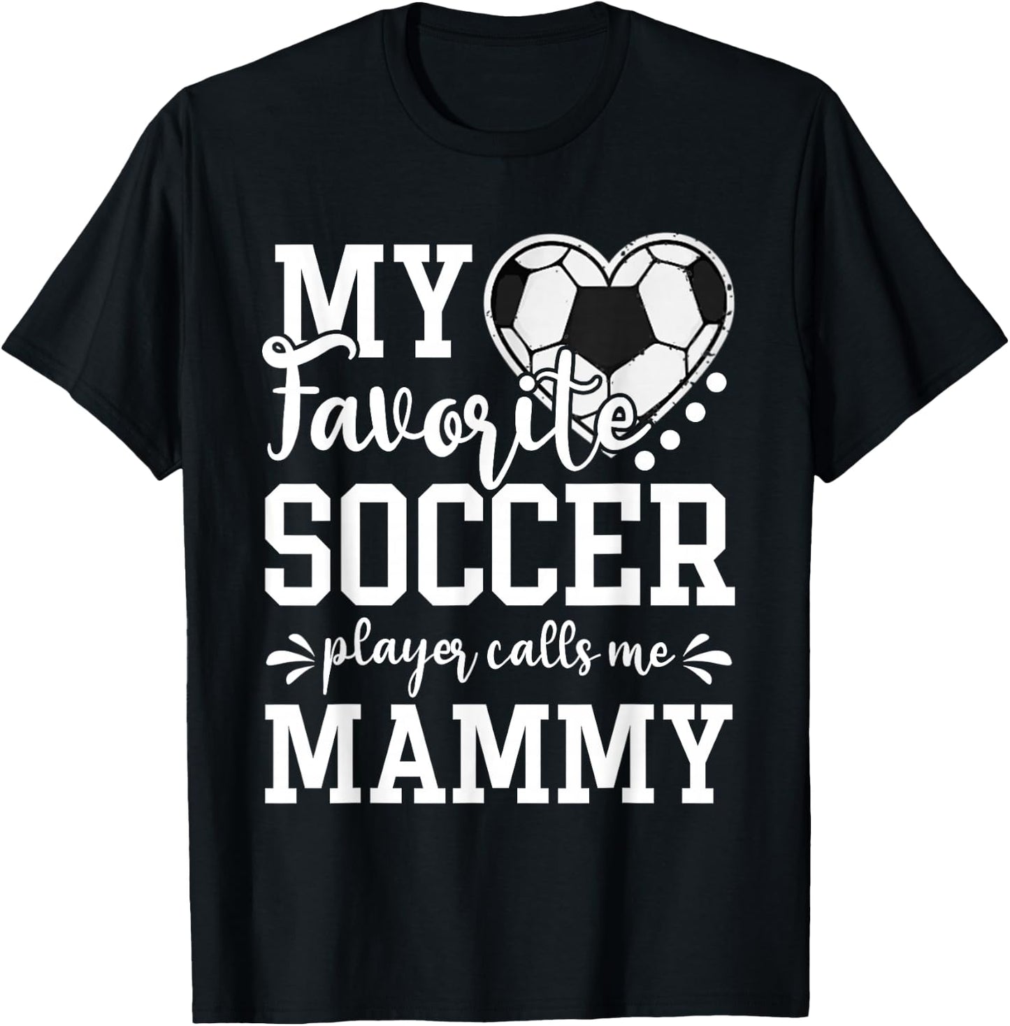 My Favorite Soccer Player Calls Me Mammy Soccer Lover T-Shirt - T-Shirt | Black