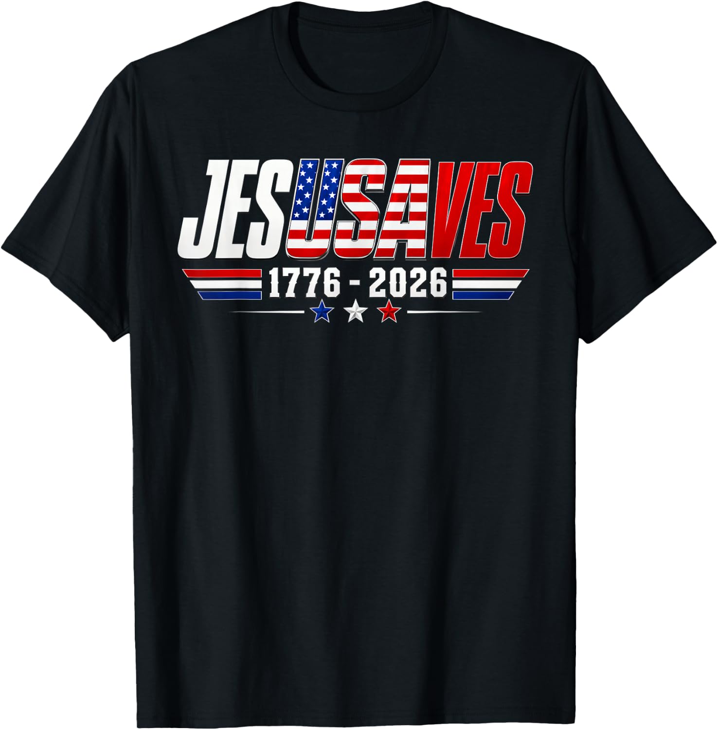 Jesus Saves 1776 2026 USA 250th Anniverary 4th of July T-Shirt - T-Shirt | Black