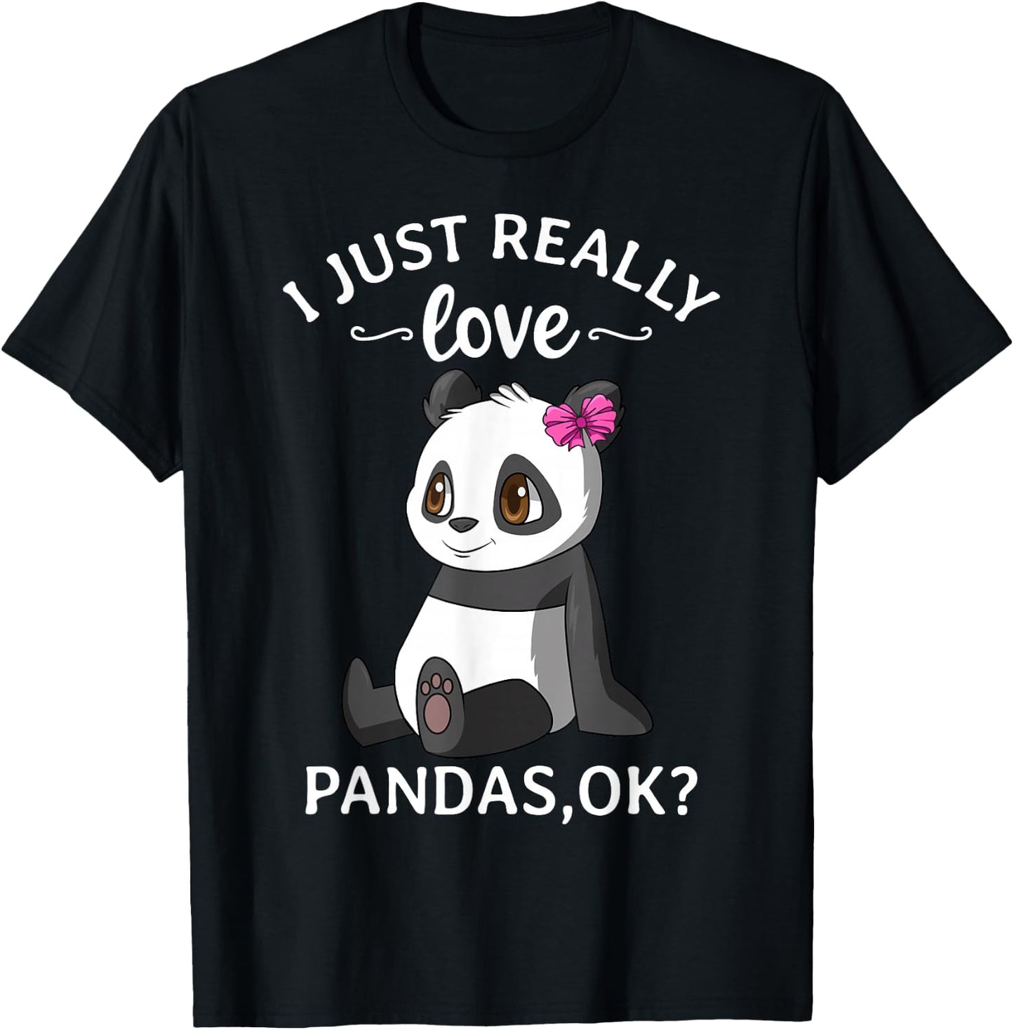 I Just Really Love Pandas Ok? Cute Panda Girl T-Shirt - T-Shirt | Black