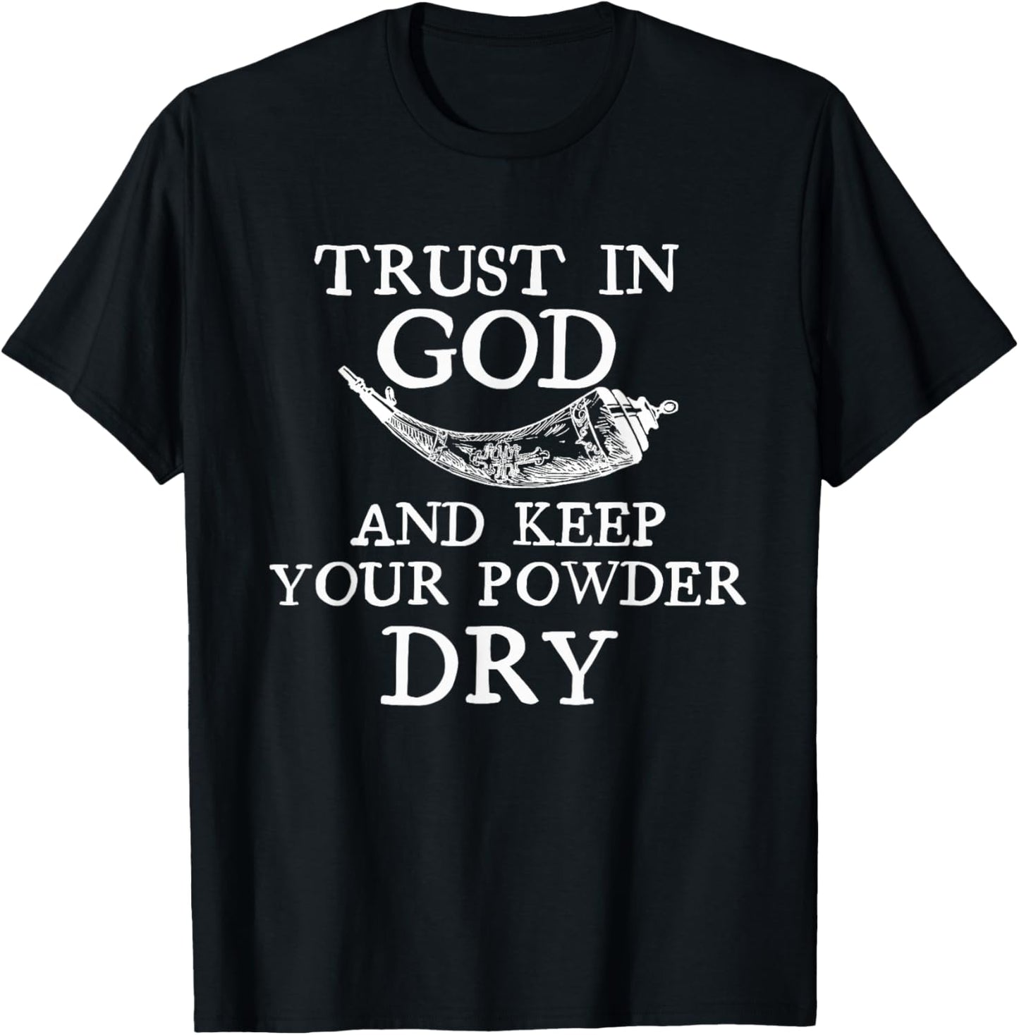 Trust in God and Keep Your Powder Dry. Scrimshaw Horn Shirt T-Shirt - T-Shirt | Black