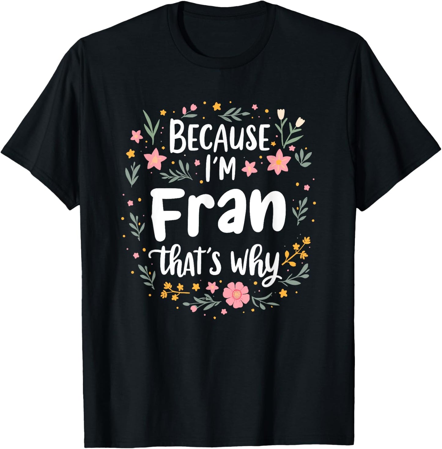 Women Because I'm Fran That's Why Woman T-Shirt - T-Shirt | Black