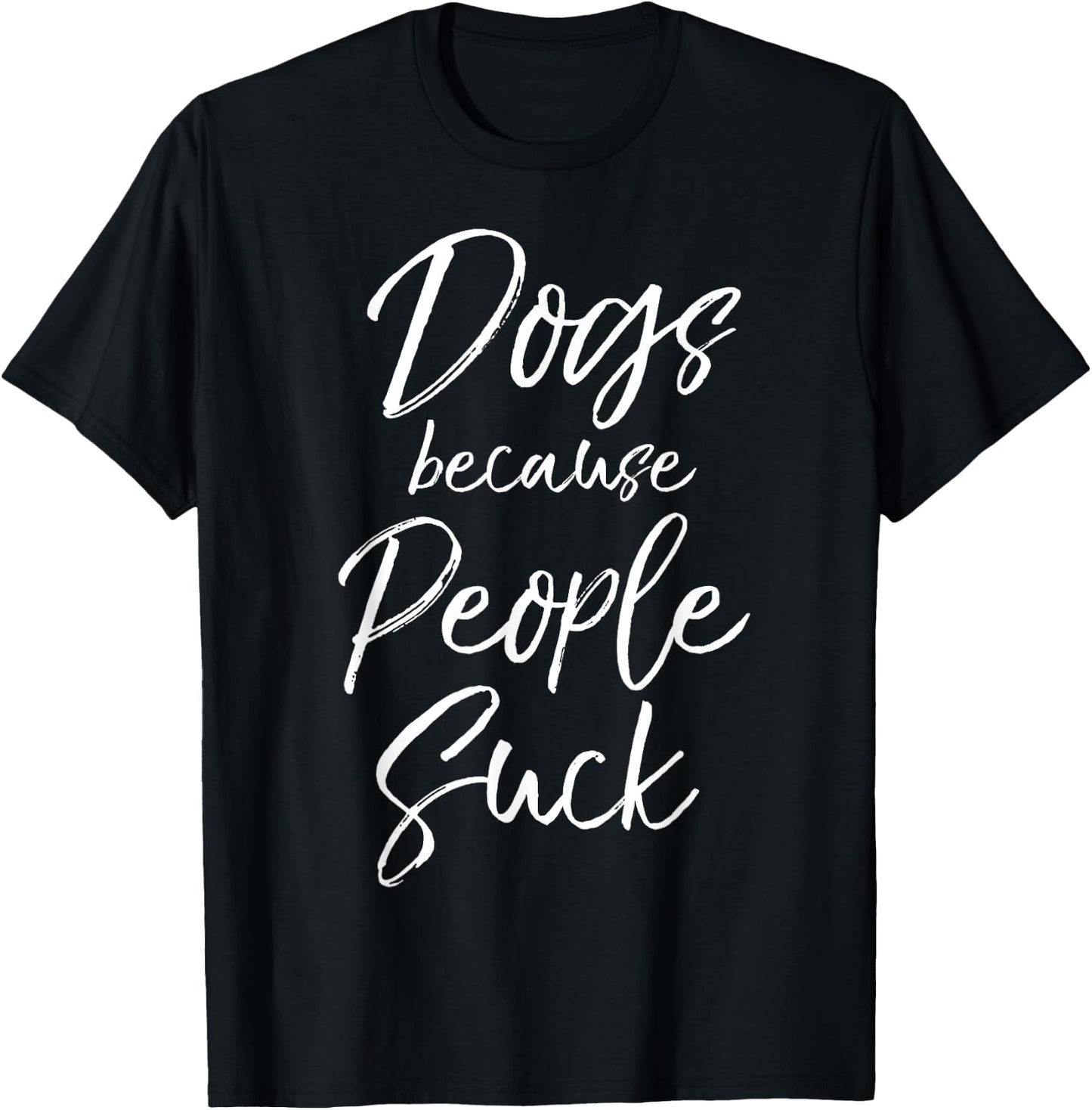 Funny Dog Quote Sarcastic Gift Dogs Because People Suck T-Shirt - T-Shirt | Black