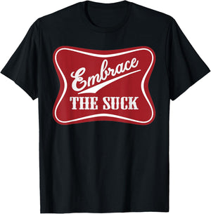 Embrace The Suck Funny Morale Beer Veteran Soldier T-Shirt - T-Shirt | Black