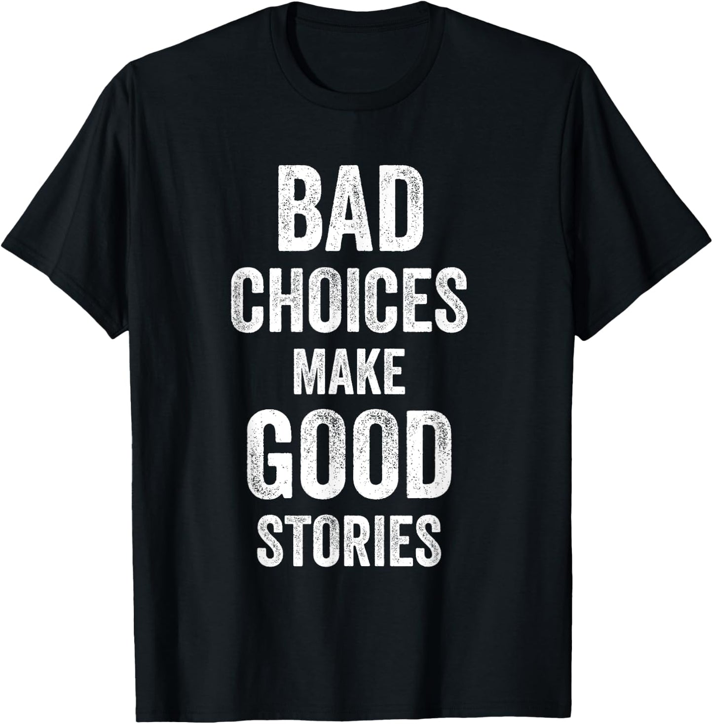Bad Choices Make Good Stories Funny Joke Celebrate Men Women T-Shirt - T-Shirt | Black