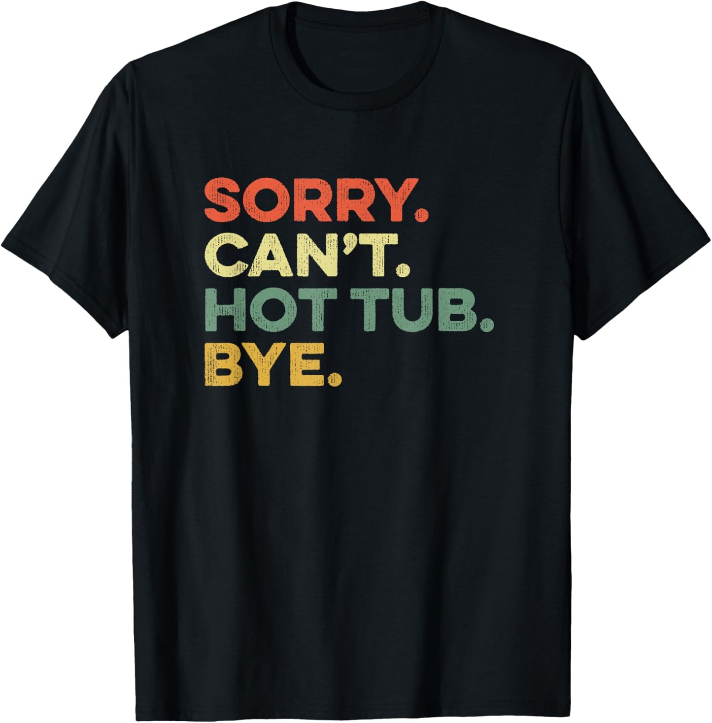Sorry Can't Hot Tub Bye Funny Spa Lover Jets Soak Hot Water T-Shirt - T-Shirt | Black