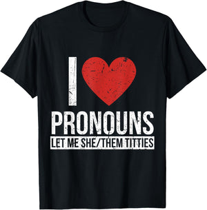 I Love Pronouns Let Me She Them Titties T-Shirt - T-Shirt | Black