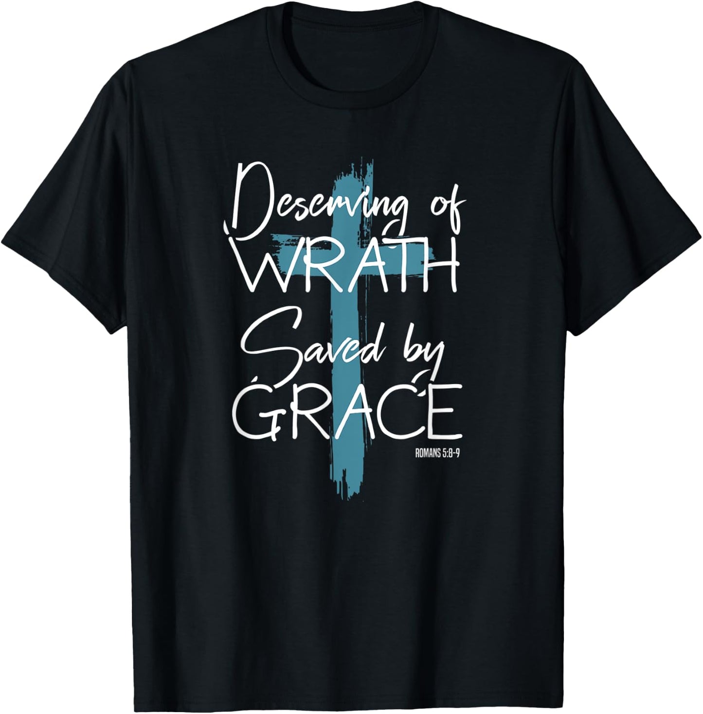 Deserving Of Wrath Saved By Grace T-Shirt - T-Shirt | Black