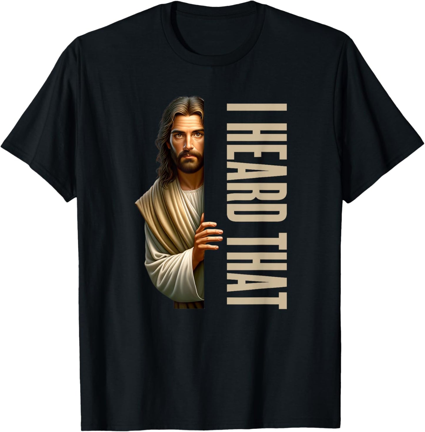 Jesus I Heard That Funny T-Shirt - T-Shirt | Black