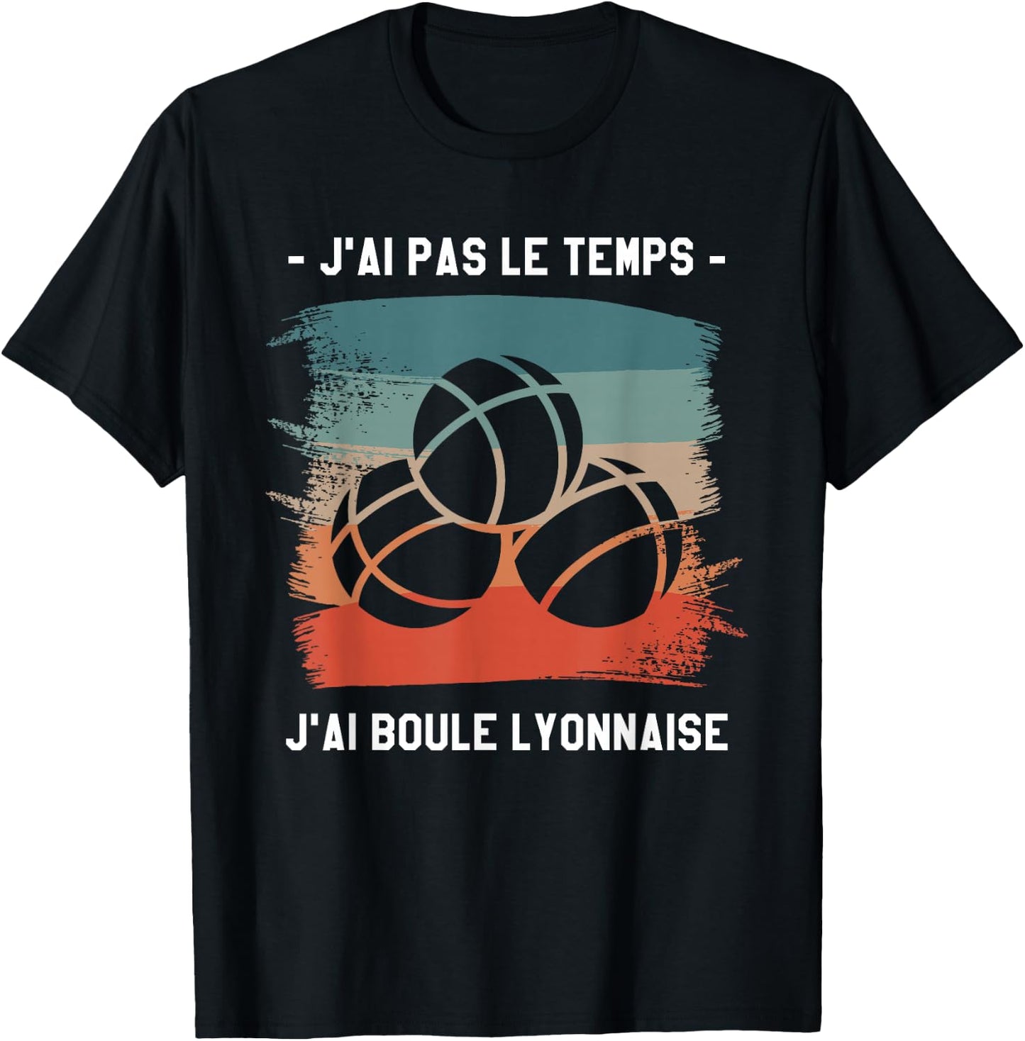 J'Ai Pas Le Temps J'Ai Boule Lyonnaise , Black, S T-Shirt - T-Shirt | Black