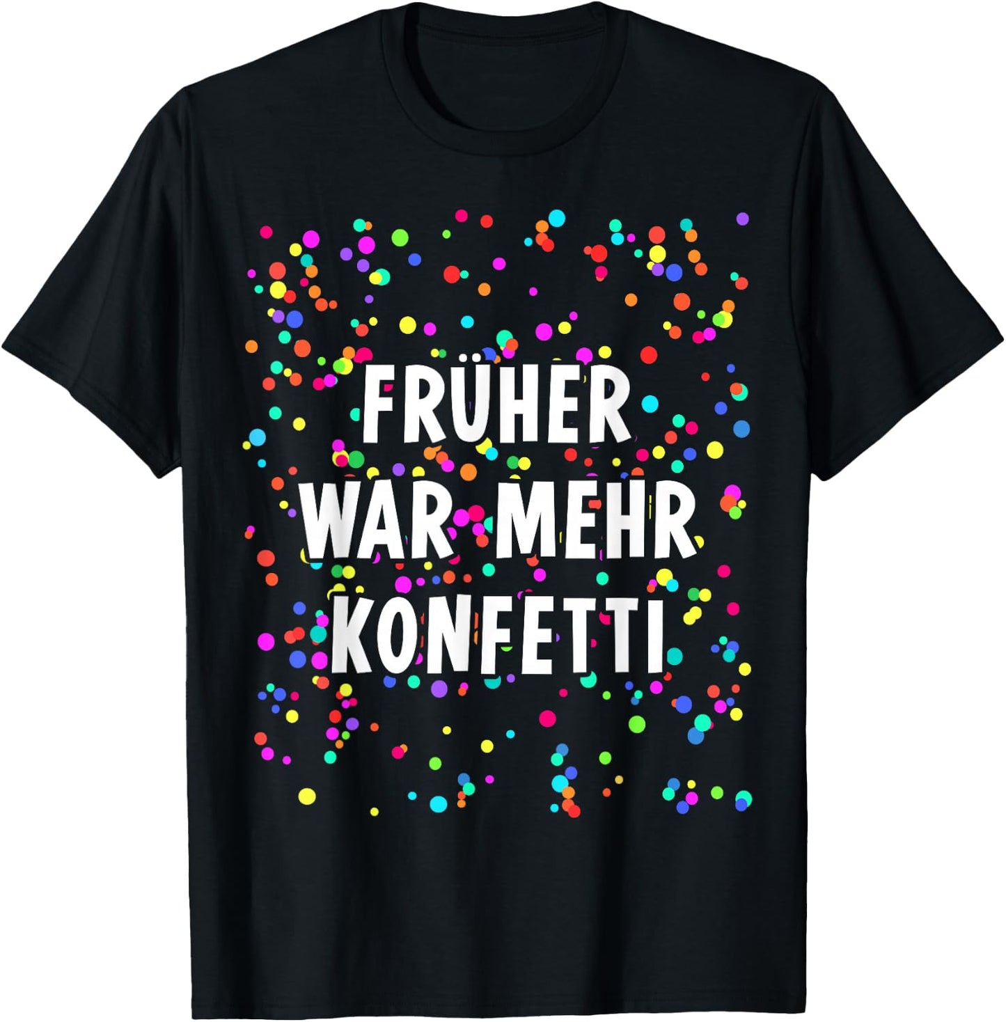 Früher war mehr Confetti Costume for Carnival Fancy Dress , black T-Shirt - T-Shirt | Black