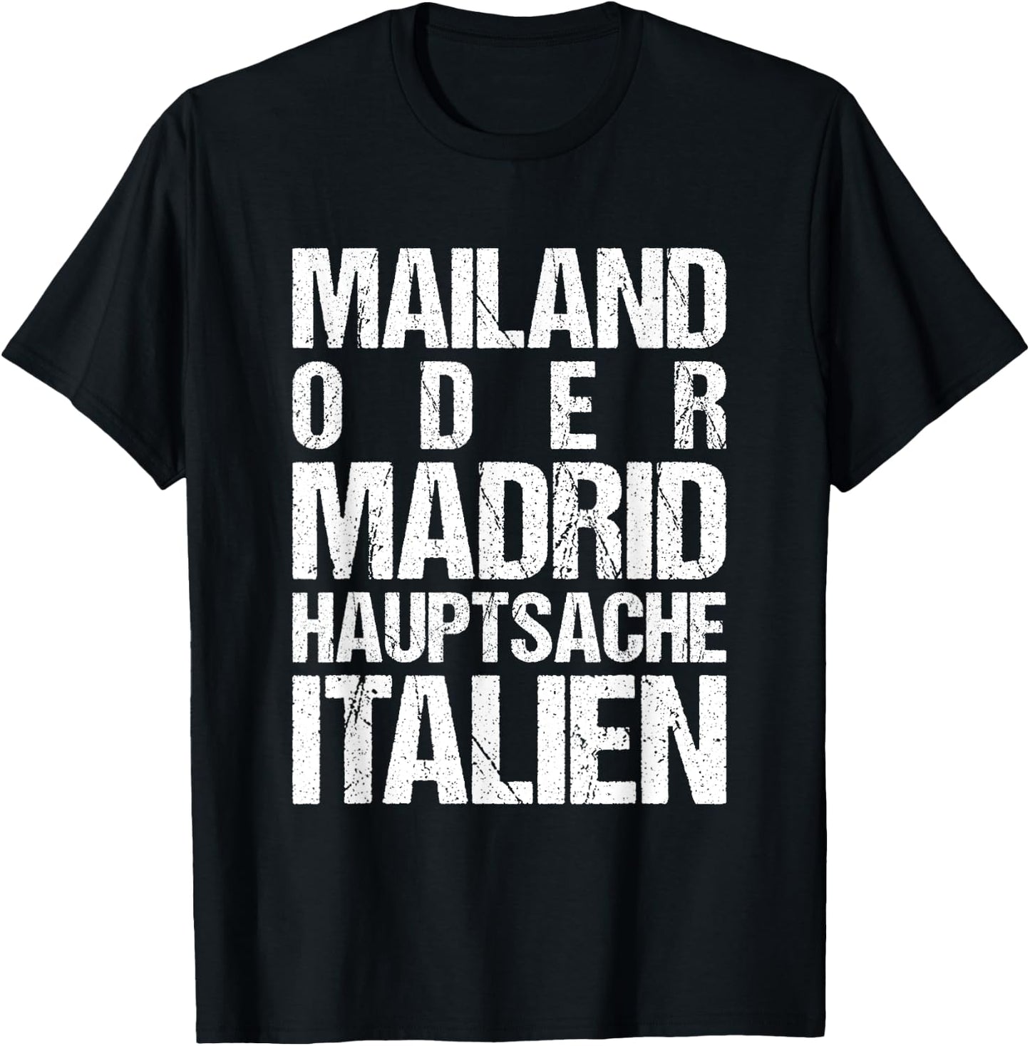 Mailand oder Madrid - Hauptsache Italien T-Shirt - T-Shirt | Black