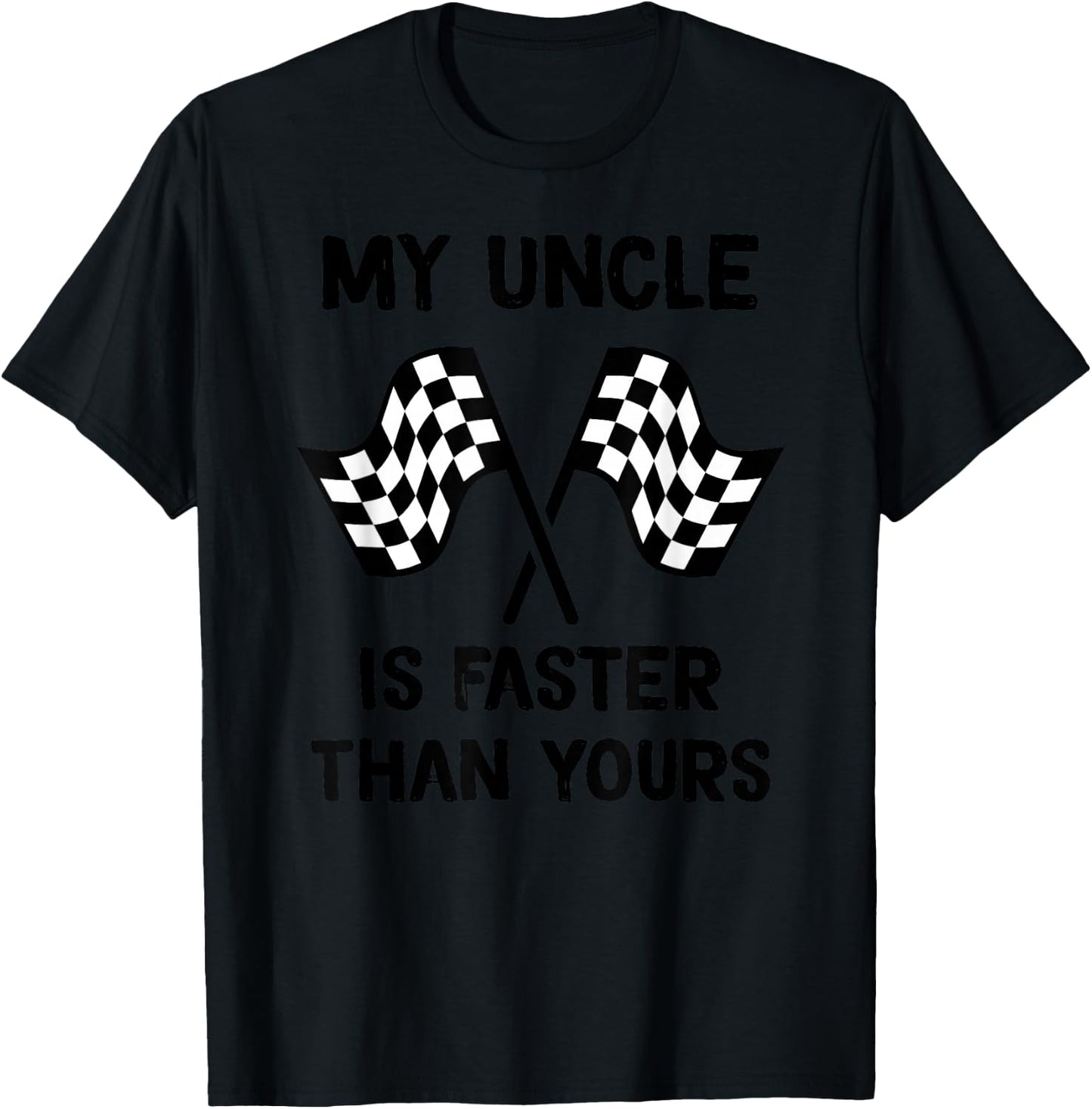 My Uncle Is Faster Than Yours Racing son Racing daughter T-Shirt - T-Shirt | Black